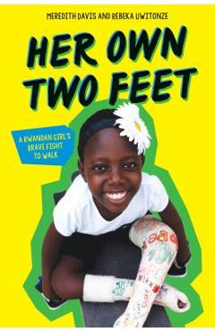 Poza produsului Her Own Two Feet: A Rwandan Girl's Brave Fight to Walk - Meredith Davis