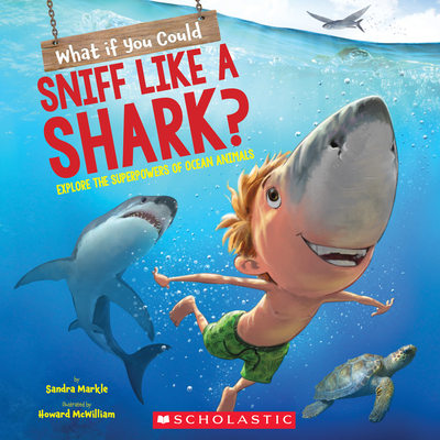 What If You Could Sniff Like a Shark?: Explore the Superpowers of Ocean Animals - Sandra Markle