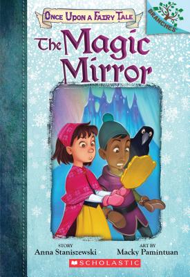 The Magic Mirror: A Branches Book (Once Upon a Fairy Tale #1), Volume 1 - Anna Staniszewski