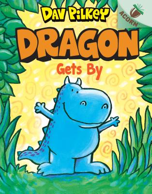 Dragon Gets By: An Acorn Book (Dragon #3), Volume 3: An Acorn Book - Dav Pilkey