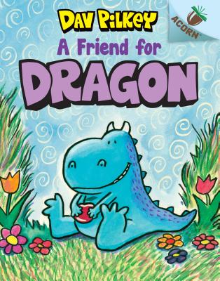A Friend for Dragon: An Acorn Book (Dragon #1), Volume 1: An Acorn Book - Dav Pilkey