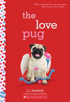 The Love Pug: A Wish Novel - J. J. Howard