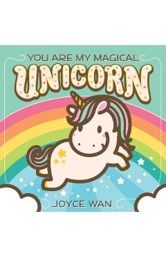 You Are My Magical Unicorn - Joyce Wan