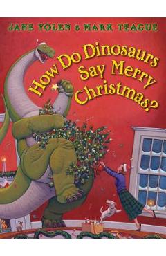 Poza produsului How Do Dinosaurs Say Merry Christmas? - Jane Yolen