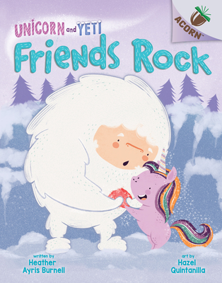 Friends Rock: An Acorn Book (Unicorn and Yeti #3), Volume 3 - Heather Ayris Burnell