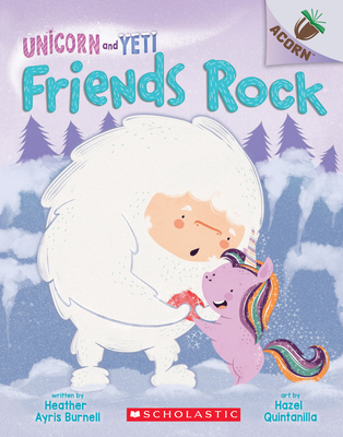 Friends Rock: An Acorn Book (Unicorn and Yeti #3), Volume 3: An Acorn Book - Heather Ayris Burnell