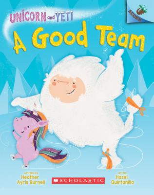 A Good Team: An Acorn Book (Unicorn and Yeti #2), Volume 2 - Heather Ayris Burnell