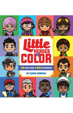 Little Heroes of Color: 50 Who Made a Big Difference - David Heredia
