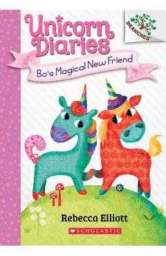 Bo's Magical New Friend: A Branches Book (Unicorn Diaries #1), Volume 1 - Rebecca Elliott