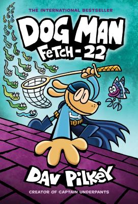 Dog Man: Fetch-22: From the Creator of Captain Underpants (Dog Man #8), Volume 8 - Dav Pilkey