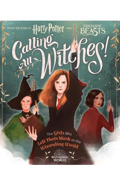Calling All Witches!: The Girls Who Left Their Mark on the Wizarding World - Laurie Calkhoven