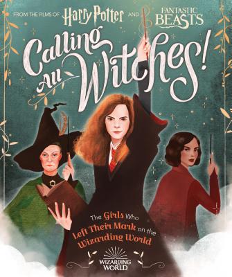 Calling All Witches!: The Girls Who Left Their Mark on the Wizarding World - Laurie Calkhoven