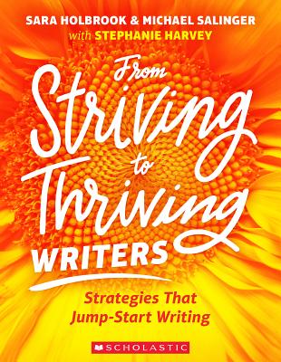 From Striving to Thriving Writers: Strategies That Jump-Start Writing - Stephanie Harvey