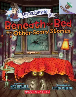 Beneath the Bed and Other Scary Stories: An Acorn Book (Mister Shivers), Volume 1 - Max Brallier