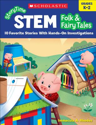 Storytime Stem: Folk & Fairy Tales: 10 Favorite Stories with Hands-On Investigations - Immacula A. Rhodes