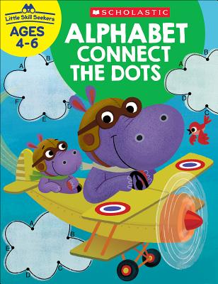 Little Skill Seekers: Alphabet Connect the Dots Workbook - Scholastic Teacher Resources