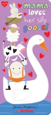 Mama Loves Her Silly Goose! - Sandra Magsamen