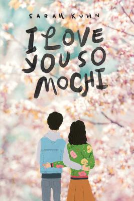 I Love You So Mochi - Sarah Kuhn