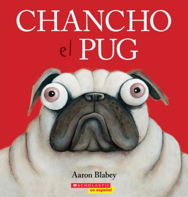 Chancho el Pug = Pig the Pug - Aaron Blabey