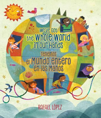 We've Got the Whole World in Our Hands / Tenemos El Mundo Entero En Las Manos (Bilingual) - Rafael L�pez
