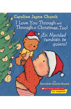 I Love You Through and Through at Christmas, Too!/En Navidad tambin te quiero! - Bernadette Rossetti-shustak