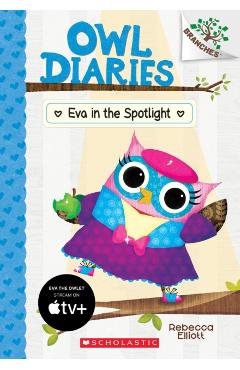 Eva in the Spotlight: A Branches Book (Owl Diaries #13), Volume 13 - Rebecca Elliott