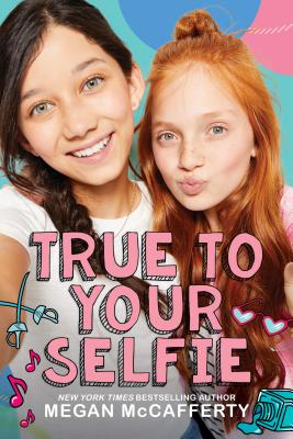 True to Your Selfie - Megan Mccafferty