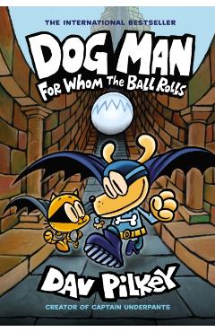 Dog Man: For Whom the Ball Rolls: From the Creator of Captain Underpants (Dog Man #7), Volume 7 - Dav Pilkey
