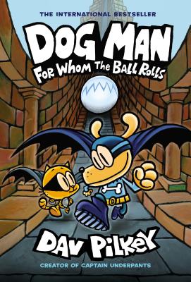 Dog Man: For Whom the Ball Rolls: From the Creator of Captain Underpants (Dog Man #7), Volume 7 - Dav Pilkey