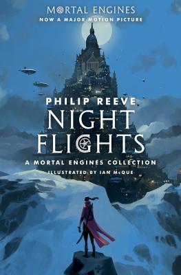 Night Flights: A Mortal Engines Collection - Philip Reeve