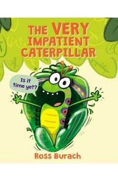 The Very Impatient Caterpillar - Ross Burach
