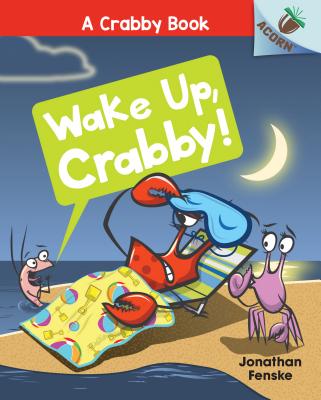Wake Up, Crabby]: An Acorn Book (a Crabby Book #3), Volume 3 - Jonathan Fenske