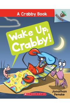 Wake Up, Crabby!: An Acorn Book (a Crabby Book #3), Volume 3: An Acorn Book - Jonathan Fenske