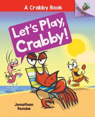Let's Play, Crabby!: An Acorn Book (a Crabby Book #2), Volume 2 - Jonathan Fenske