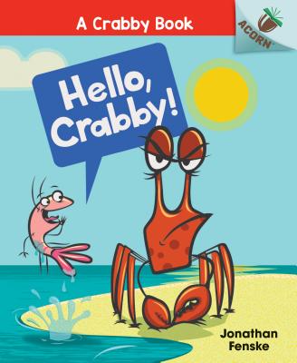 Hello, Crabby!: An Acorn Book (a Crabby Book #1), Volume 1 - Jonathan Fenske