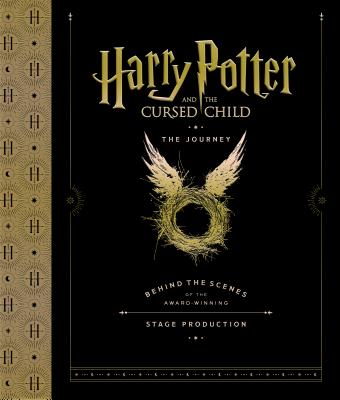 Harry Potter and the Cursed Child: The Journey: Behind the Scenes of the Award-Winning Stage Production - Harry Potter Theatrical Productions