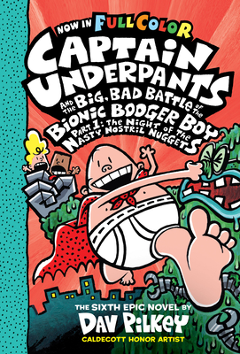 Captain Underpants and the Big, Bad Battle of the Bionic Booger Boy, Part 1: The Night of the Nasty Nostril Nuggets: Color Edition (Captain Underpants - Dav Pilkey