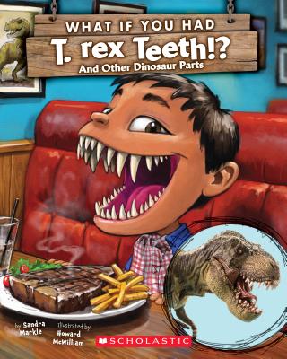 What If You Had T. Rex Teeth?: And Other Dinosaur Parts - Sandra Markle