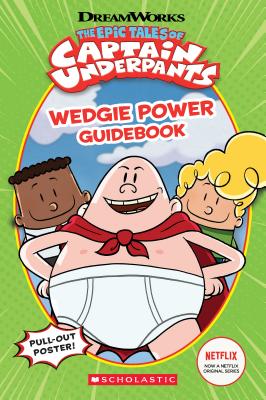 Epic Tales of Captain Underpants: Wedgie Power Guidebook - Kate Howard