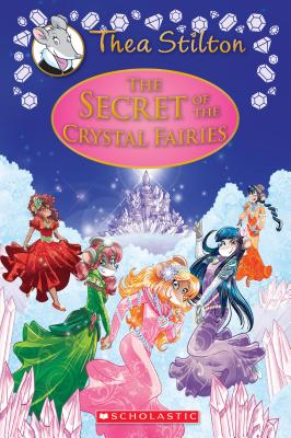 The Secret of the Crystal Fairies (Thea Stilton Special Edition #7), Volume 7: A Geronimo Stilton Adventure - Thea Stilton
