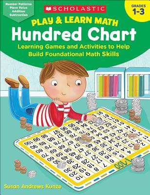 Play & Learn Math: Hundred Chart: Learning Games and Activities to Help Build Foundational Math Skills - Susan Kunze