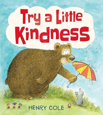 Try a Little Kindness: A Guide to Being Better - Henry Cole