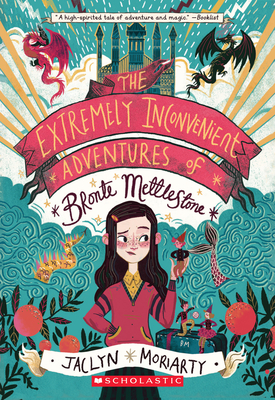 The Extremely Inconvenient Adventures of Bronte Mettlestone - Jaclyn Moriarty