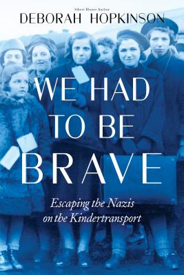 We Had to Be Brave: Escaping the Nazis on the Kindertransport (Scholastic Focus) - Deborah Hopkinson