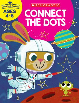 Little Skill Seekers: Connect the Dots Workbook - Scholastic Teacher Resources