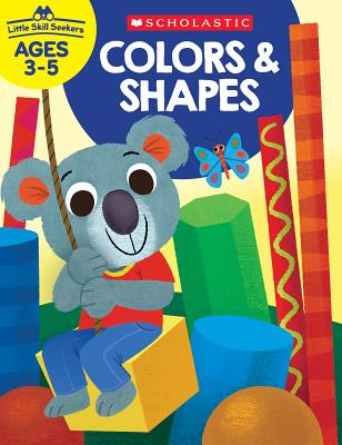 Little Skill Seekers: Colors & Shapes Workbook - Scholastic Teacher Resources