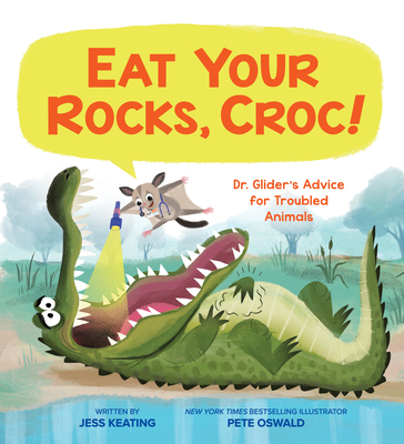 Eat Your Rocks, Croc!: Dr. Glider's Advice for Troubled Animals, Volume 1 - Jess Keating