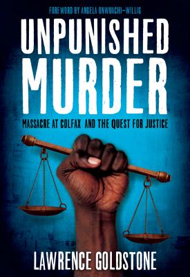 Unpunished Murder: Massacre at Colfax and the Quest for Justice - Lawrence Goldstone