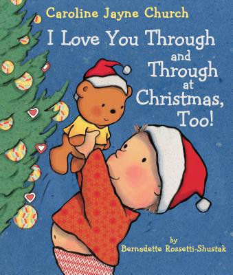 I Love You Through and Through at Christmas, Too! - Bernadette Rossetti-shustak