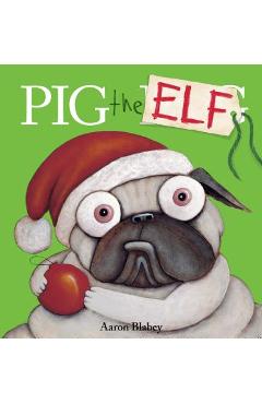 Poza produsului Pig the Elf - Aaron Blabey
